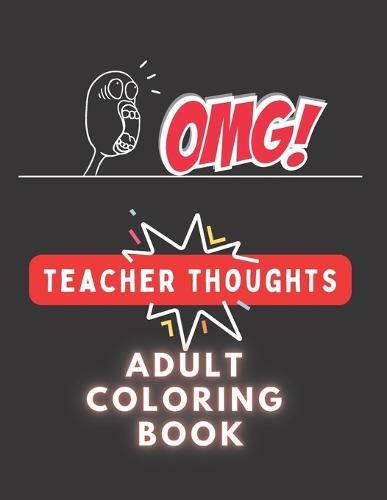 Teacher Thoughts Adult Coloring Book