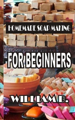 Homemade Soap Making: For Beginners