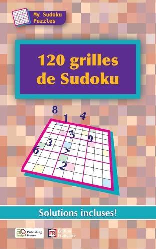 120 grilles de Sudoku (French Edition): Solutions incluses!