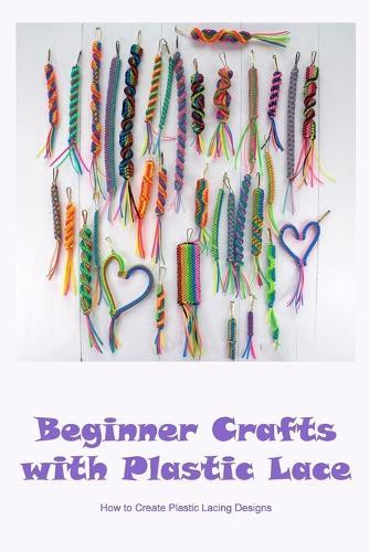 Beginner Crafts with Plastic Lace: How to Create Plastic Lacing Designs