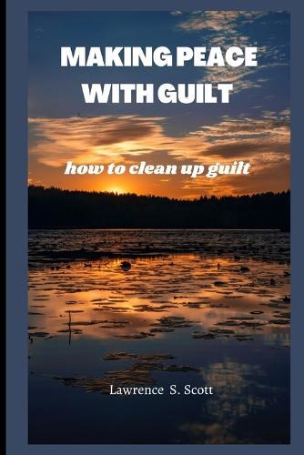 Making Peace with Guilt: how to clean up guilt