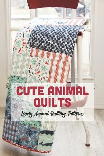 Cute Animal Quilts: Lovely Animal Quilting Patterns: Animal quilting patterns made at home