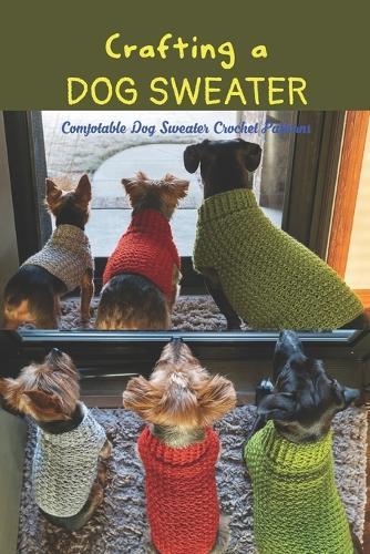 Crafting a Dog Sweater: Comfotable Dog Sweater Crochet Patterns