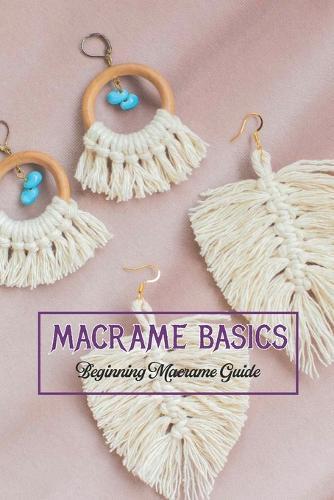 Macrame Basics: Beginning Macrame Guide