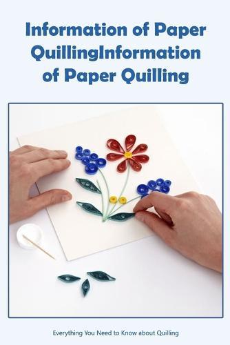 Information of Paper Quilling: Everything You Need to Know about Quilling