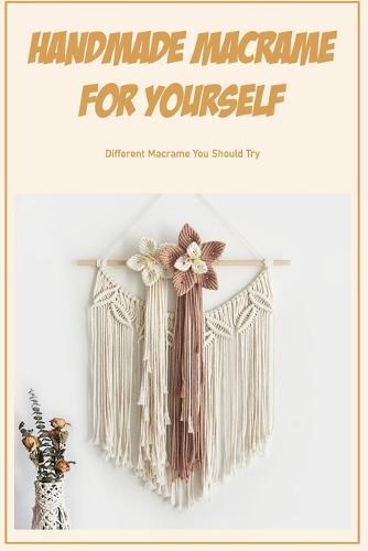 Handmade Macrame for Yourself: Different Macrame You Should Try