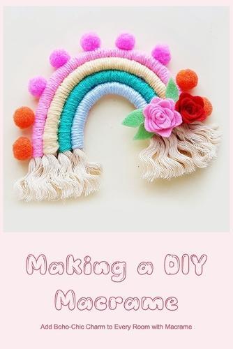 Making a DIY Macrame: Add Boho-Chic Charm to Every Room with Macrame