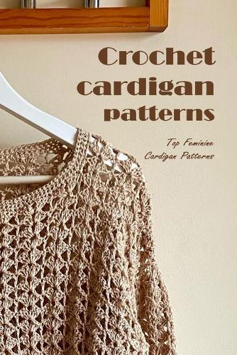 Crochet cardigan patterns: Top Feminine Cardigan Patterns