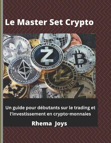 Le Master Set Crypto: Un guide pour débutants sur le trading et l'investissement en crypto-monnaies