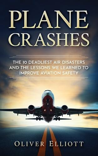 Plane Crashes: The 10 deadliest air disasters and the lessons we learned to improve aviation safety