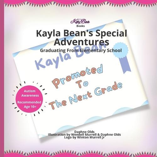 Kay Bea Books Presents Kayla Bean's Special Adventures: Graduating From Elementary School