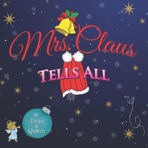 Mrs. Claus Tells All: by Evan & Quinn