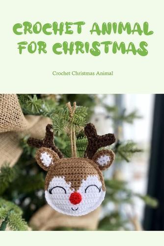 Crochet Animal for Christmas: Crochet Christmas Animal
