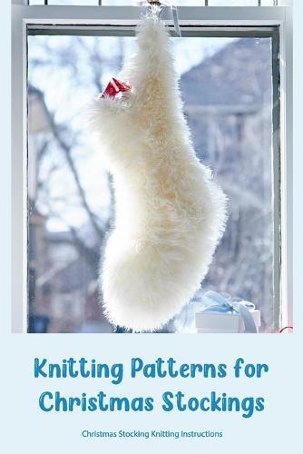 Knitting Patterns for Christmas Stockings: Christmas Stocking Knitting Instructions