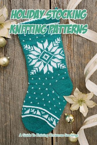 Holiday Stocking Knitting Patterns: A Guide To Knitting Christmas Stockings