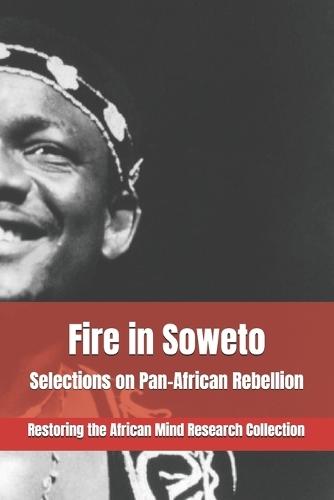 Fire in Soweto: Selections on Pan-African Rebellion