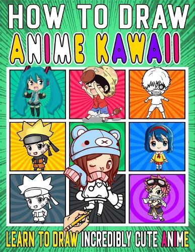 How to draw Anime kawaii: How To Anime Kawaii Characters In Chibi Style