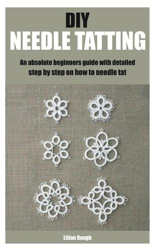 DIY Needle Tatting: An absolute beginners guide with detailed step by step on how to needle tat