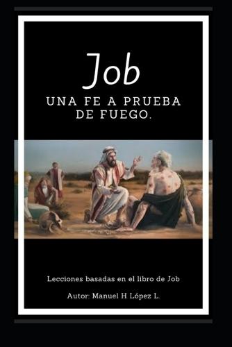 Job: una fe a prueba de fuego: Lecciones basadas en el libro de Job