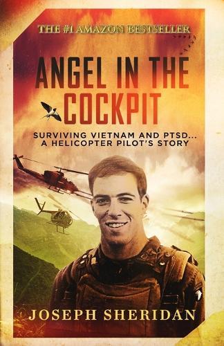 Angel In The Cockpit: Surviving Vietnam And PTSD . . . A Helicopter Pilot's Story