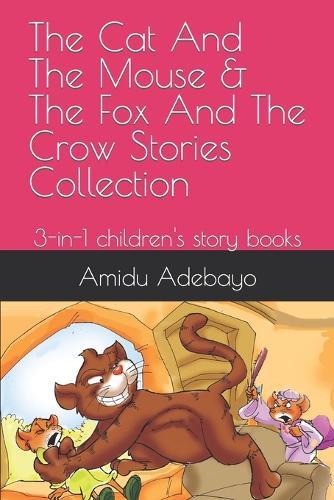 The Cat And The Mouse & The Fox And The Crow Stories Collection: 3-in-1 children's story books