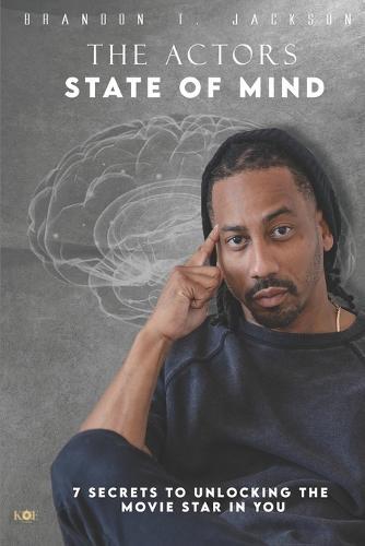 The Actor's State of Mind: 7 Secrets to Unlocking the Movie Star in You!