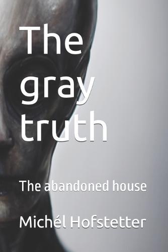 The gray truth: The abandoned house