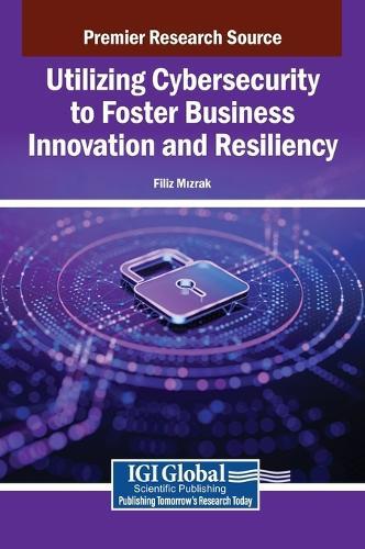 Utilizing Cybersecurity to Foster Business Innovation and Resiliency