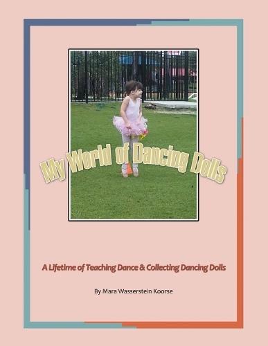 My World of Dancing Dolls: A Lifetime of Teaching Dance & Collecting Dancing Dolls