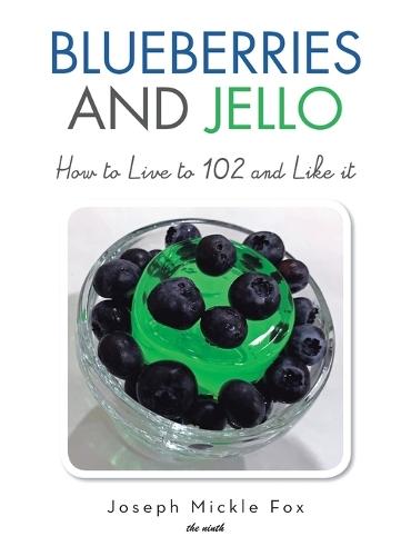 Blueberries and Jello: How to Live to 102 and Like it