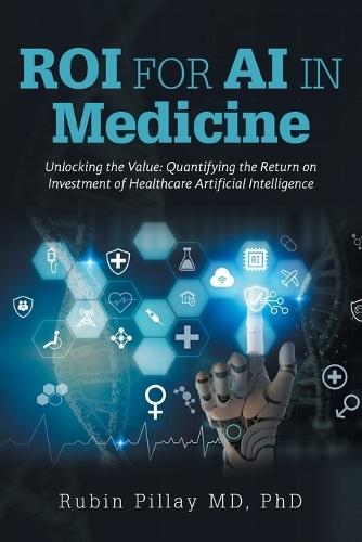 ROI for AI in Medicine: Unlocking the Value: Quantifying the Return on Investment of Healthcare Artificial Intelligence