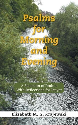 Psalms for Morning and Evening: A Selection of Psalms With Reflections for Prayer