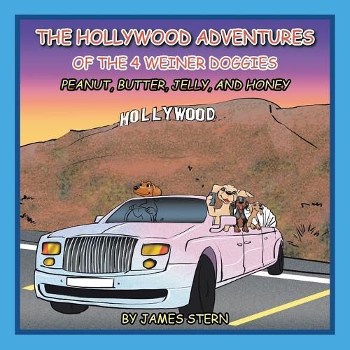 The Hollywood Adventures of the 4 Weiner Doggies: Peanut, Butter, Jelly, and Honey