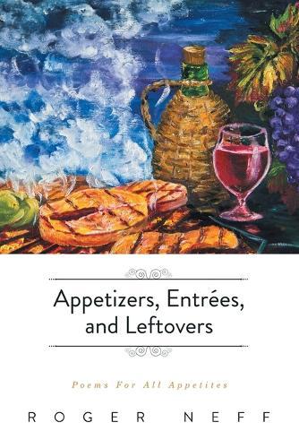 Appetizers, Entrées, and Leftovers: Poems For All Appetites