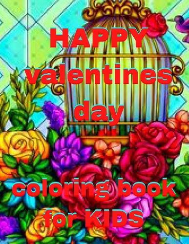 HAPPY valentines day coloring book for KIDS: A Coloring Book for Kids