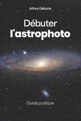 Débuter l'astrophoto: Guide pratique
