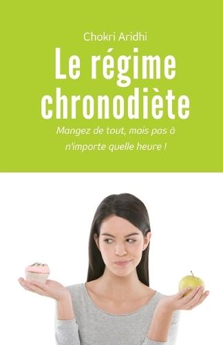Le régime chronodiète: Prenez contrôle de votre poids, améliorez votre santé