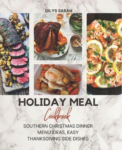 Holiday Meal Cookbook: Southern Christmas Dinner Menu Ideas, Easy Thanksgiving Side Dishes