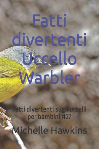 Fatti divertenti Uccello Warbler: Fatti divertenti sugli uccelli per bambini #27