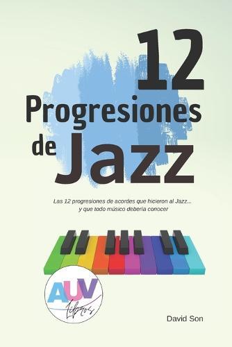 12 Progresiones de Jazz: Las progresiones de acordes que hicieron al jazz lo que es hoy