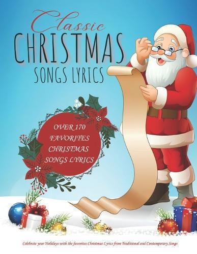 Classic Christmas Songs Lyrics: .....Over 170 Christmas Songs Lyrics