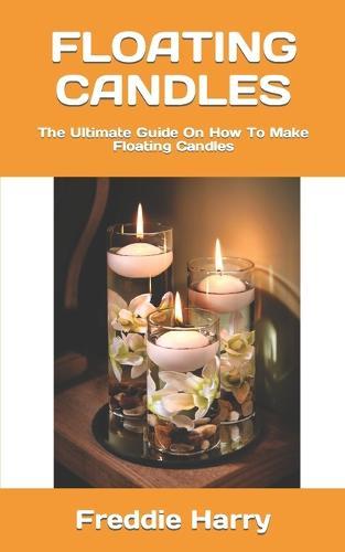 Floating Candles: The Ultimate Guide On How To Make Floating Candles