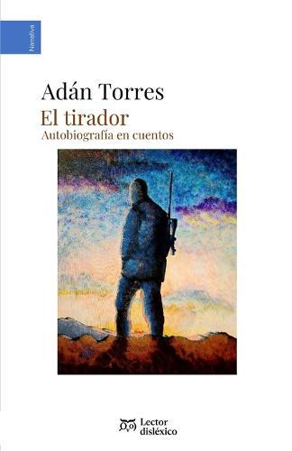 El tirador: Autobiografia en cuentos