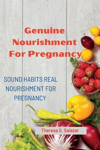 Genuine Nourishment FOR PREGNANCY: Sound HABITS REAL Nourishment FOR PREGNANCY