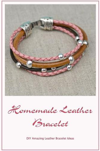 Homemade Leather Bracelet: DIY Amazing Leather Bracelet Ideas: Leather Bracelet Making Instructions