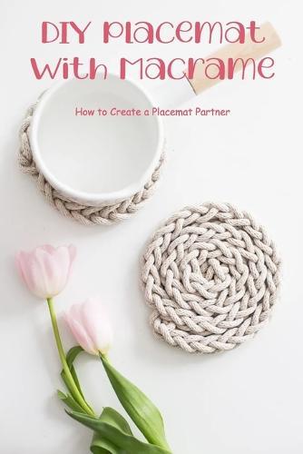 DIY Placemat with Macrame: How to Create a Placemat Partner: How to Create a Macrame Placemat