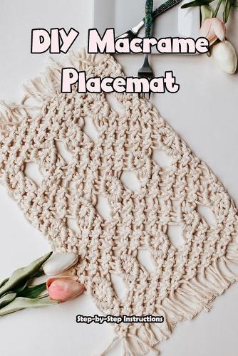 DIY Macrame Placemat: Step-by-Step Instructions: How to Make a Placemat with Macrame