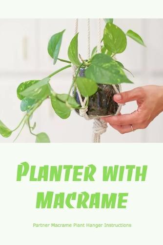 Planter with Macrame: Partner Macrame Plant Hanger Instructions: How to Make a Macrame Plant Hanger