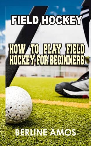 Field Hockey: How to Play Field Hockey for Beginners