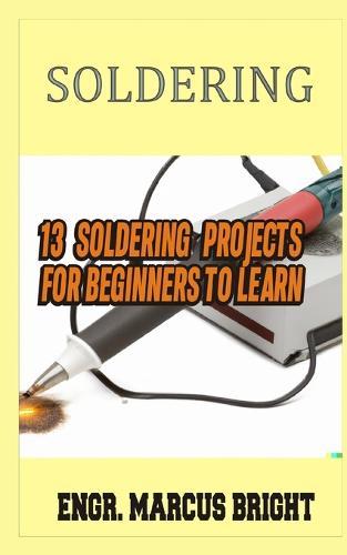Soldering: 13 Soldering Projects for Beginners to Learn